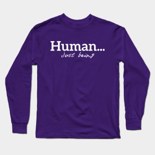 Human...just being Long Sleeve T-Shirt